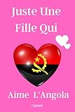 Juste Une Fille Qui Aime L'Angola Carnet: Carnet de notes pour les amoureux de L'Angola,Journal intime,cadeau pour les ... de Noël,(6x9) pouces,120 pages - les amoureux de L'Angola edition 