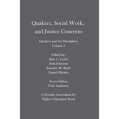 Quakers, Social Work, and Justice Concerns: Quakers and the Disciplines
