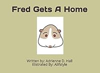 Fred Gets A Home: A Book about Fred, The Guinea Pig, and his journey to find a new home 1705505465 Book Cover