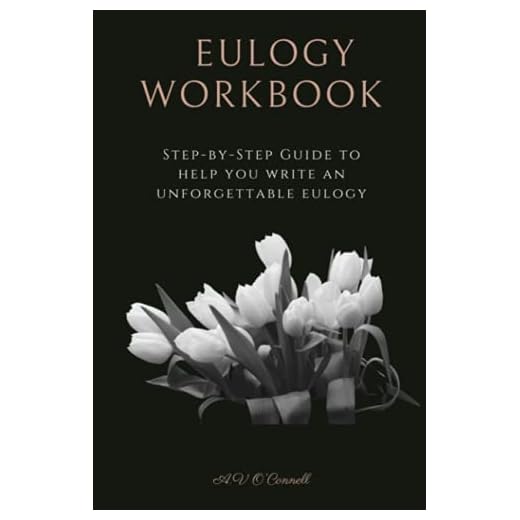 EULOGY WORKBOOK: A Step-by-Step Guide to Help You Write an Unforgettable Eulogy
