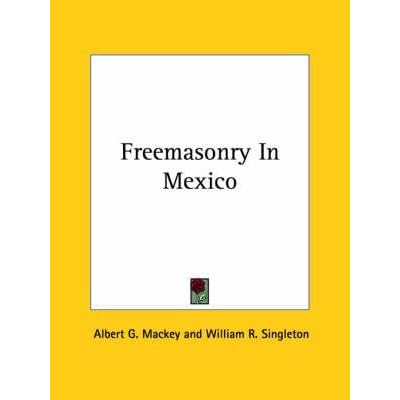 [(Freemasonry in Mexico)] [By (author) Albert Gallatin Mackey ] published on