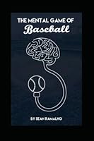 The Mental Game of Baseball: Master Your Mind 1708763864 Book Cover