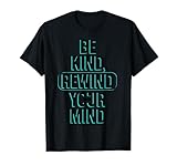 Be Kind, Rewind Your Mind - Citation Rétro Turquoise T-Shirt
