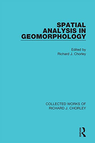 Spatial Analysis in Geomorphology (Collected Works of Richard J. Chorley Book 6)      1st Edition, Kindle Edition