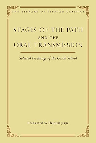 Stages of the Path and the Oral Transmission: Selected Teachings of the Geluk School (6) (Library of Tibetan Classics)