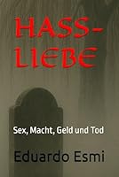 HASS-LIEBE: Sex, Macht, Geld und Tod B0G3HHWXRM Book Cover