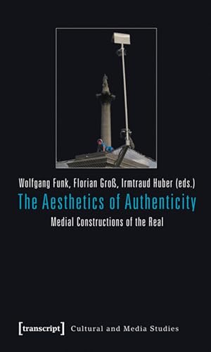 The Aesthetics of Authenticity comprendre l illusion du vrai dans les médias