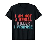 I Am Not A Serial Killer I Promise Sarcastic Shirt