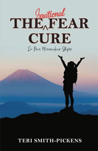 The Irrational Fear Cure: In Four Miraculous Steps