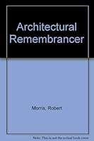The Architectural Remembrancer: Being a Collection of New and Useful Designs of Ornamental Buildings and Decorations for Parks, Gardens, Woods, &C .. 057615430X Book Cover
