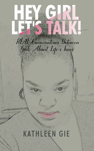 Hey Girl, Let's Talk!: REAL Conversations Between Girls About Life's Issues