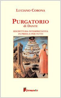 Purgatorio. Riscrittura interpretativa in prosa e per tutti Purgatorio. Riscrittura interpretativa in prosa e per tutti