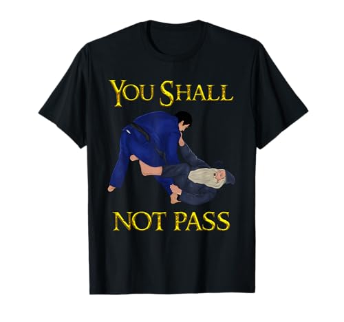 BJJ Guard Passing You Shall not Pass Brazilian JIu Jitsu T-Shirt
