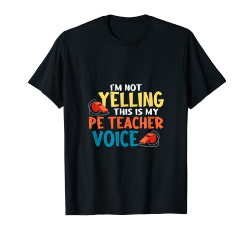 I'm Not Yelling This My PE Teacher Voice Physical Education T-Shirt
