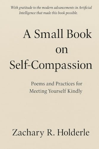A Small Book on Self-Compassion: Poems and Practices for Meeting Yourself Kindly