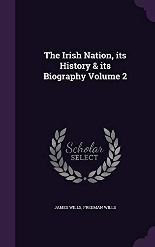 The Irish Nation, its History & its Biography Volume 2