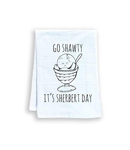 Funny Kitchen Towel, Go Shawty It's Sherbert Day, Flour Sack Dish Towel, Sweet Housewarming Gift, White