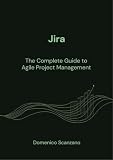 Jira: The Complete Guide to Agile Project Management