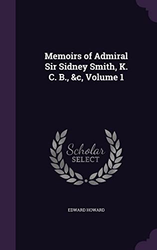 Memoirs of Admiral Sir Sidney Smith, K. C. B., &c, Volume 1