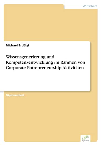 Wissensgenerierung und Kompetenzentwicklung im Rahmen von Corporate Entrepreneurship-Aktivitäten (German Edition)