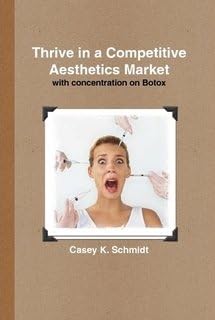 Thrive in a Competitive Aesthetics Market Hardcover โ April 21, 2009