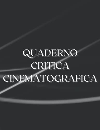 Quaderno Critica Cinematografica: Il diario per appassionati di cinema e studenti di cinema. Diario rilegato 8,5 'x 11'.