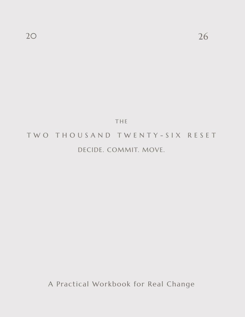 The Two Thousand Twenty-Six Reset: A Workbook for Clarity, Focus, and Follow-Through
