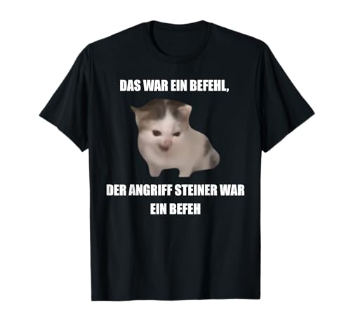 German Cat Orders Steiner- Das War Ein Befehl Funny Meme T-Shirt