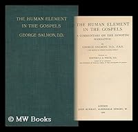 The Human Element in the Gospels : a Commentary on the Synoptic Narrative / by George Salmon ; Edited by Newport J. D. White - [Bible . N. T . Gospels , Greek . Selections . 1907] B003RI1C0Y Book Cover