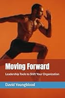 Moving Forward: Leadership Tools to Shift Your Organization B0F3QB2FDF Book Cover