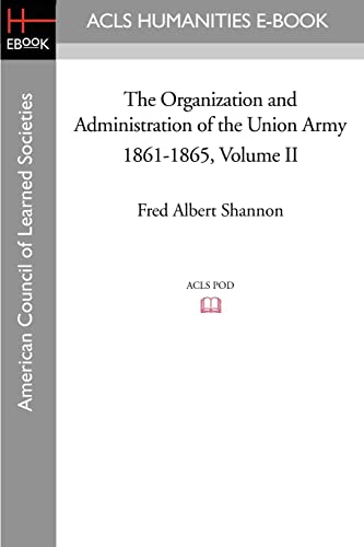 The Organization and Administration of the Union Army 1861-1865 Volume II