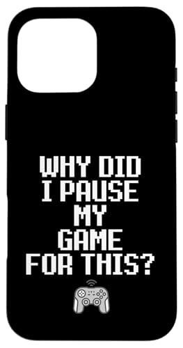 Why Did I Pause My Game For This Funny Sarcastic Gaming Meme �X�}�z�P�[�X iPhone 16 Pro Max �p