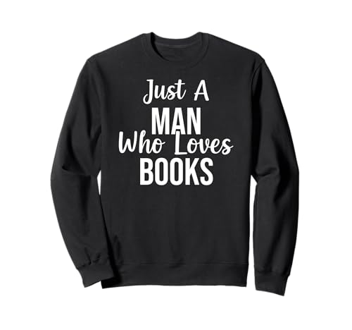 Funny Book Lover Gift: Just a Man Who Loves Books Sudadera