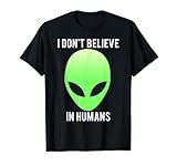 I don't believe in humans Shirts