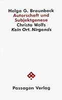 Autorschaft und Subjektgenese: Christa Wolfs Kein Ort, nirgends (Passagen Literatur) 3851650042 Book Cover
