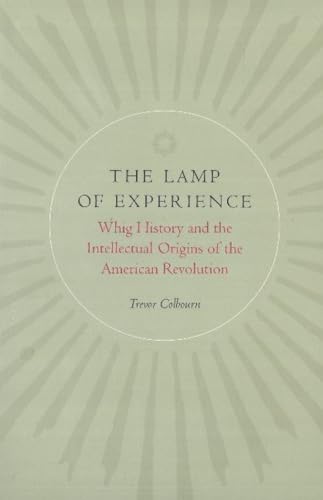 The Lamp of Experience. Whig History and the Intellectual Origins of the American Revolution