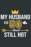 Photo Gallery womens my husband is 50 and still hot 50th birthday gift : journal - notebook 6 x 9 inch 120 pages Photo Gallery womens my husband is 50 and still hot 50th birthday gift : journal - notebook 6 x 9 inch 120 pages