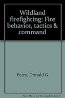 Wildland Firefighting: Fire Behavior, Tactics and Command 094194302X Book Cover