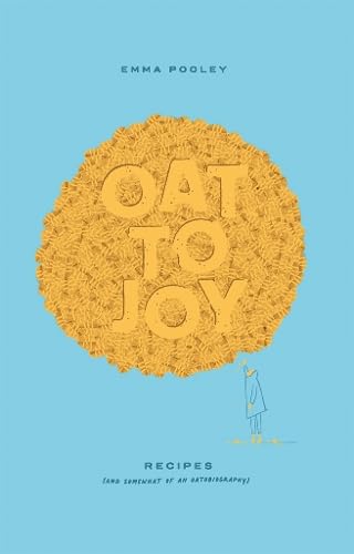 Oat To Joy: Recipes - And Somewhat Of An Oatobiography