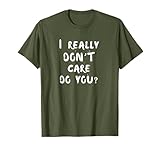 I Really Don't Care Do You? Melania Trump Quote T-Shirt