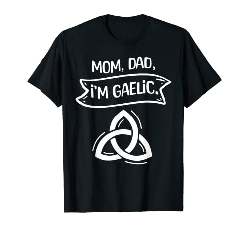 Mom, Dad, I'm Gaelic T-Shirt