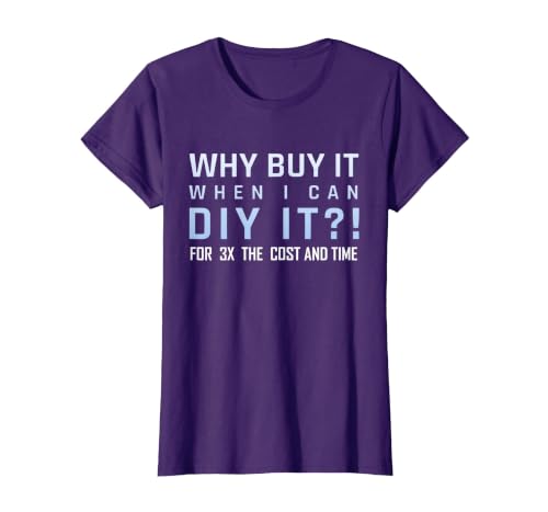 Why Buy It When I Can DIY It for 3X The Cost and Time T-Shirt, Women, Purple, XX-Large