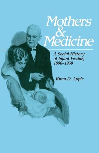 Mothers and Medicine: A Social History of Infant Feeding, 1890–1950 (Volume 7) (Wisconsin Publications in the History of Science and Medicine) image 2