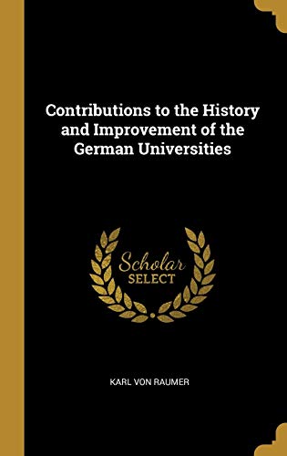 Contributions to the History and Improvement of the German Universities