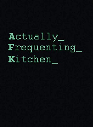 AFK Actually Frequenting Kitchen: A Geek’s 100 Page Blank Cookbook to Record Fave Recipes (Blank Cookbooks)