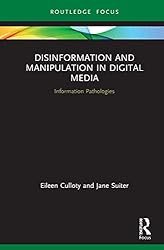 Disinformation and Manipulation in Digital Media: Information Pathologies (Routledge Focus on Communication and Society)