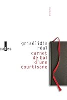 Carnet de bal d'une courtisane suivi de petite chronique des courtisanes & autres textes 2843352193 Book Cover