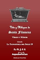 Vida y Milagros de Santa Filomena: Llamada la Taumaturga del Siglo 19 (Spanish Edition) B0CGFXWWCF Book Cover