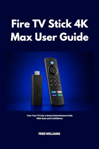 Fire TV Stick 4K Max User Guide: Turn Your TV Into a Smart Entertainment Hub With Ease and Confidence image 2