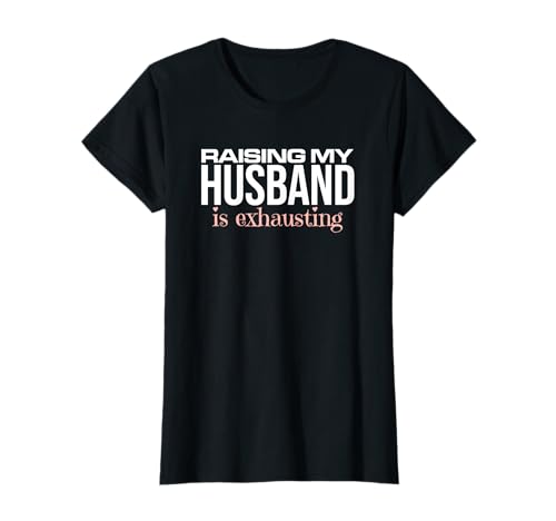 Funny Husband Wife Present, Raising My Husband T-Shirt